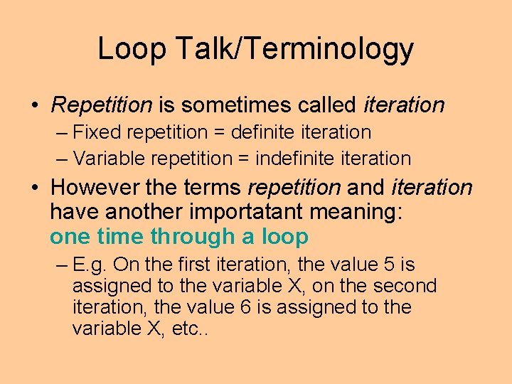 Loop Talk/Terminology • Repetition is sometimes called iteration – Fixed repetition = definite iteration Loop Talk/Terminology • Repetition is sometimes called iteration – Fixed repetition = definite iteration