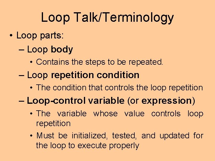 Loop Talk/Terminology • Loop parts: – Loop body • Contains the steps to be Loop Talk/Terminology • Loop parts: – Loop body • Contains the steps to be