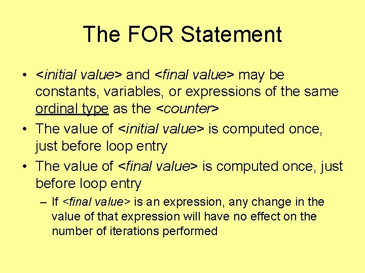 The FOR Statement • <initial value> and <final value> may be constants, variables, or The FOR Statement • <initial value> and <final value> may be constants, variables, or