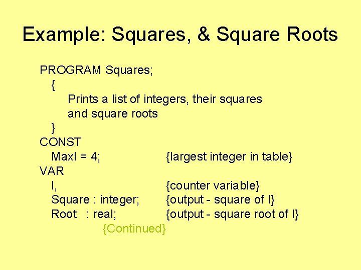 Example: Squares, & Square Roots PROGRAM Squares; { Prints a list of integers, their Example: Squares, & Square Roots PROGRAM Squares; { Prints a list of integers, their
