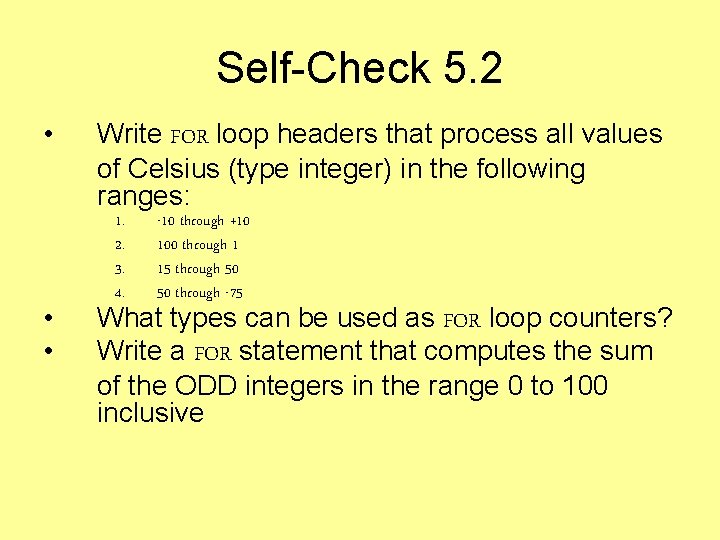 Self-Check 5. 2 • • • Write FOR loop headers that process all values Self-Check 5. 2 • • • Write FOR loop headers that process all values