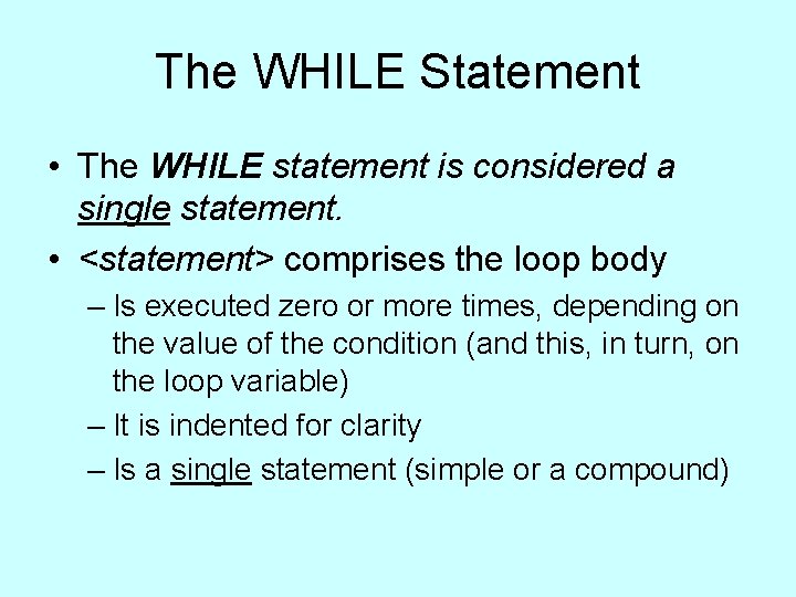 The WHILE Statement • The WHILE statement is considered a single statement. • <statement> The WHILE Statement • The WHILE statement is considered a single statement. • <statement>