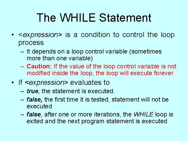 The WHILE Statement • <expression> is a condition to control the loop process – The WHILE Statement • <expression> is a condition to control the loop process –