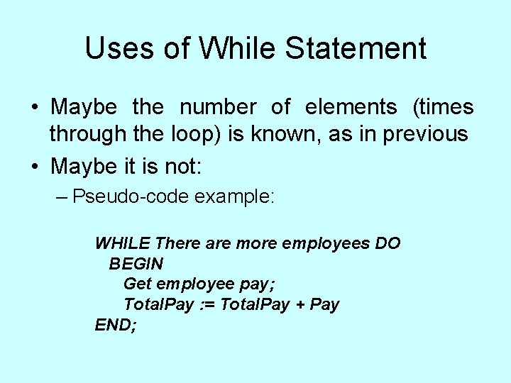 Uses of While Statement • Maybe the number of elements (times through the loop) Uses of While Statement • Maybe the number of elements (times through the loop)