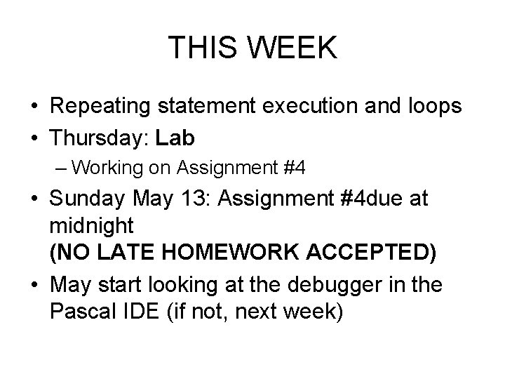 THIS WEEK • Repeating statement execution and loops • Thursday: Lab – Working on THIS WEEK • Repeating statement execution and loops • Thursday: Lab – Working on