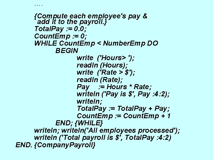 …. {Compute each employee's pay & add it to the payroll. } Total. Pay …. {Compute each employee's pay & add it to the payroll. } Total. Pay