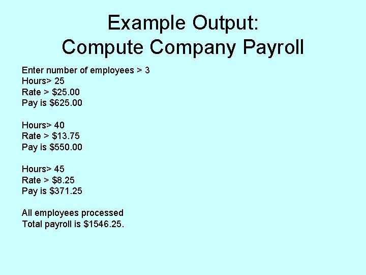 Example Output: Compute Company Payroll Enter number of employees > 3 Hours> 25 Rate Example Output: Compute Company Payroll Enter number of employees > 3 Hours> 25 Rate
