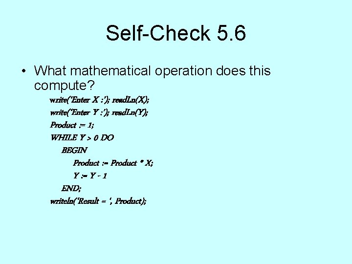 Self-Check 5. 6 • What mathematical operation does this compute? write(‘Enter X : ’); Self-Check 5. 6 • What mathematical operation does this compute? write(‘Enter X : ’);