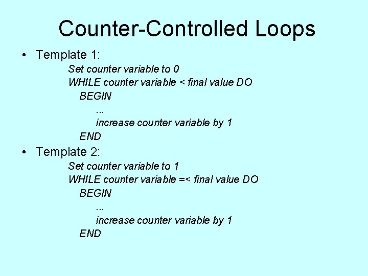 Counter-Controlled Loops • Template 1: Set counter variable to 0 WHILE counter variable < Counter-Controlled Loops • Template 1: Set counter variable to 0 WHILE counter variable <