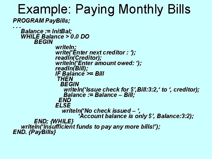 Example: Paying Monthly Bills PROGRAM Pay. Bills; . . . Balance : = Init. Example: Paying Monthly Bills PROGRAM Pay. Bills; . . . Balance : = Init.