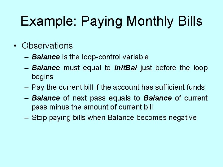 Example: Paying Monthly Bills • Observations: – Balance is the loop-control variable – Balance Example: Paying Monthly Bills • Observations: – Balance is the loop-control variable – Balance