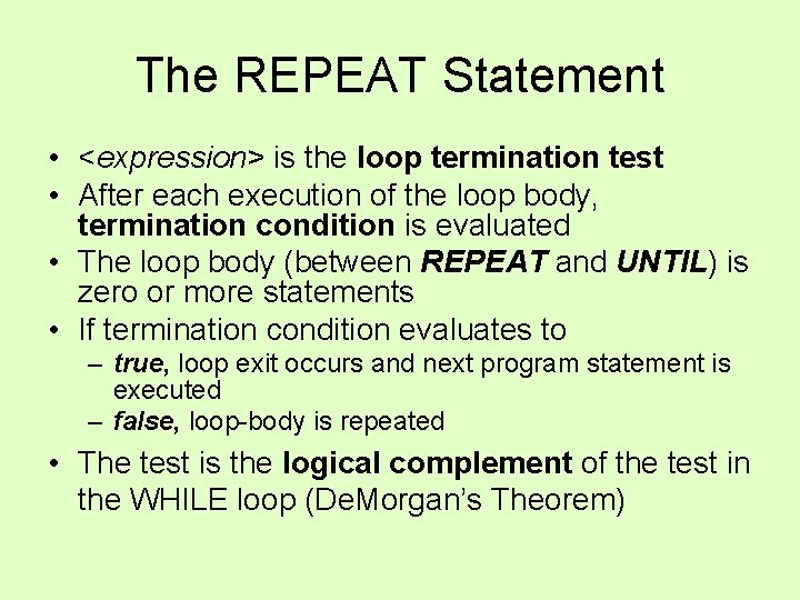 The REPEAT Statement • <expression> is the loop termination test • After each execution The REPEAT Statement • <expression> is the loop termination test • After each execution