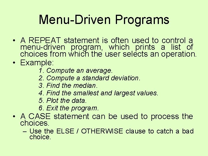 Menu-Driven Programs • A REPEAT statement is often used to control a menu-driven program, Menu-Driven Programs • A REPEAT statement is often used to control a menu-driven program,