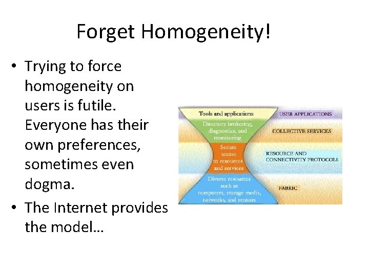 Forget Homogeneity! • Trying to force homogeneity on users is futile. Everyone has their