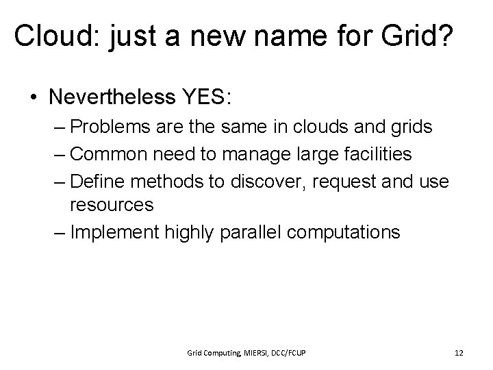 Cloud: just a new name for Grid? • Nevertheless YES: – Problems are the