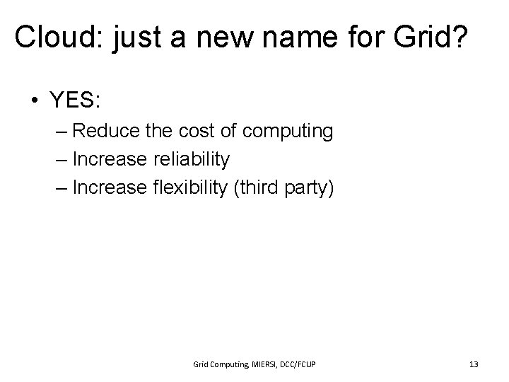 Cloud: just a new name for Grid? • YES: – Reduce the cost of