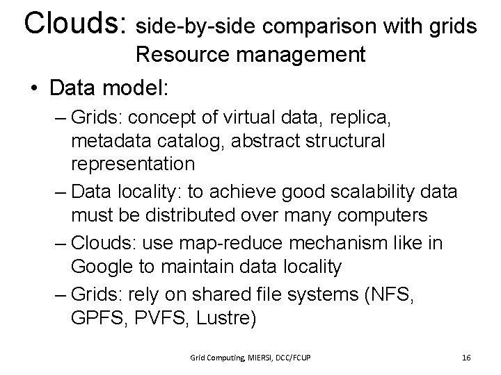 Clouds: side-by-side comparison with grids Resource management • Data model: – Grids: concept of
