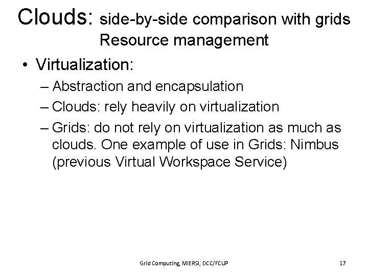 Clouds: side-by-side comparison with grids Resource management • Virtualization: – Abstraction and encapsulation –