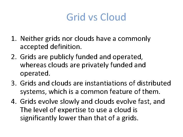 Grid vs Cloud 1. Neither grids nor clouds have a commonly accepted definition. 2.