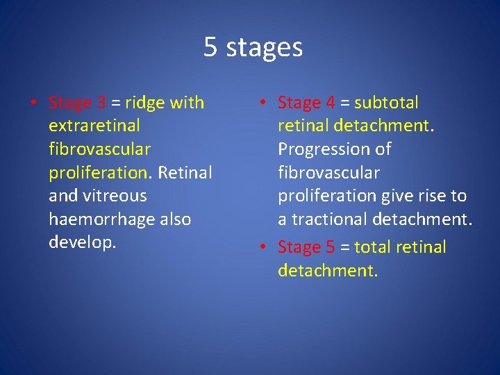 5 stages • Stage 3 = ridge with extraretinal fibrovascular proliferation. Retinal and vitreous