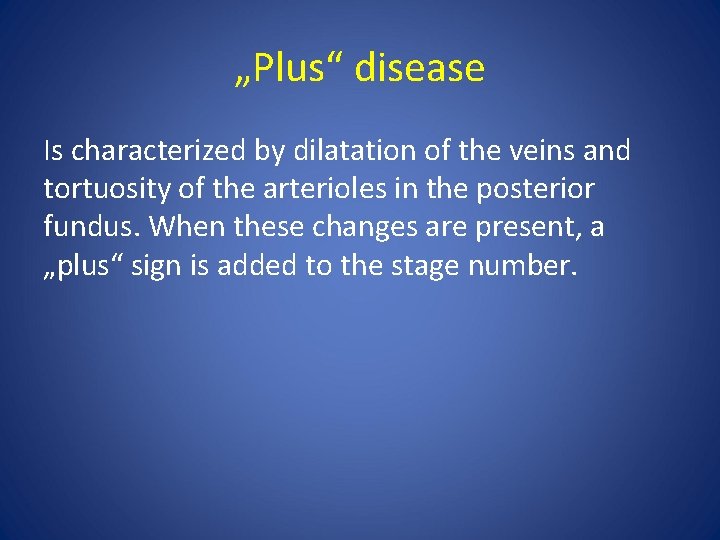 „Plus“ disease Is characterized by dilatation of the veins and tortuosity of the arterioles
