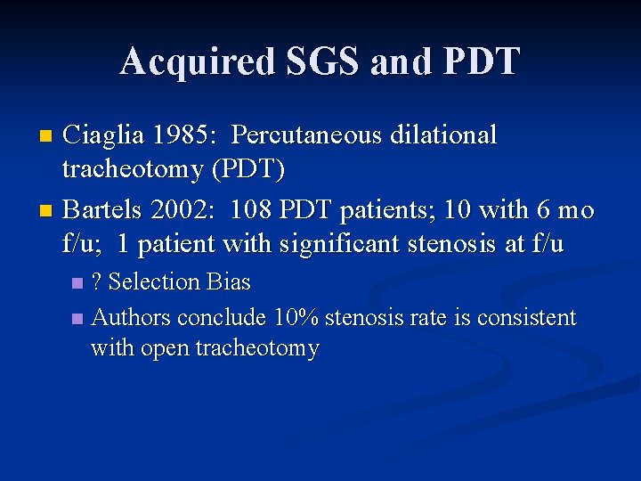 Acquired SGS and PDT Ciaglia 1985: Percutaneous dilational tracheotomy (PDT) n Bartels 2002: 108