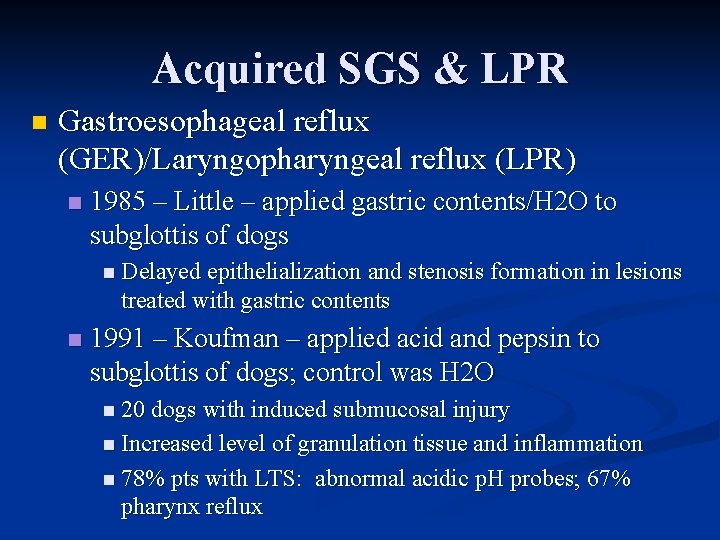 Acquired SGS & LPR n Gastroesophageal reflux (GER)/Laryngopharyngeal reflux (LPR) n 1985 – Little