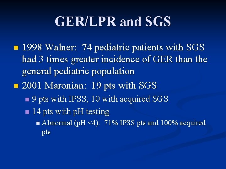 GER/LPR and SGS 1998 Walner: 74 pediatric patients with SGS had 3 times greater