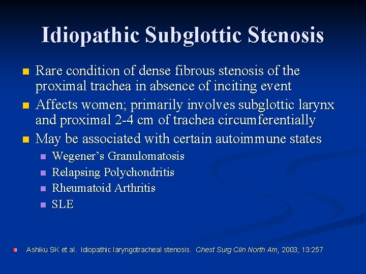 Idiopathic Subglottic Stenosis n n n Rare condition of dense fibrous stenosis of the