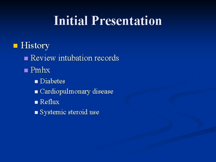 Initial Presentation n History Review intubation records n Pmhx n n Diabetes n Cardiopulmonary