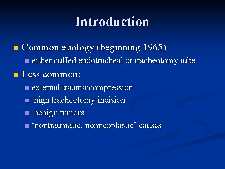 Introduction n Common etiology (beginning 1965) n n either cuffed endotracheal or tracheotomy tube