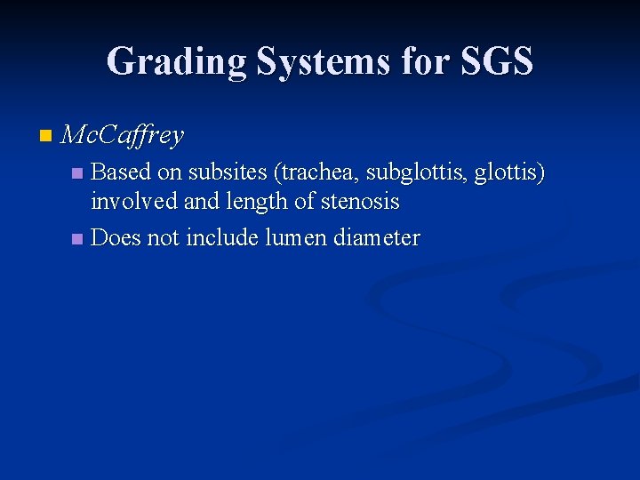 Grading Systems for SGS n Mc. Caffrey Based on subsites (trachea, subglottis, glottis) involved