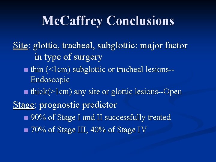 Mc. Caffrey Conclusions Site: glottic, tracheal, subglottic: major factor in type of surgery thin