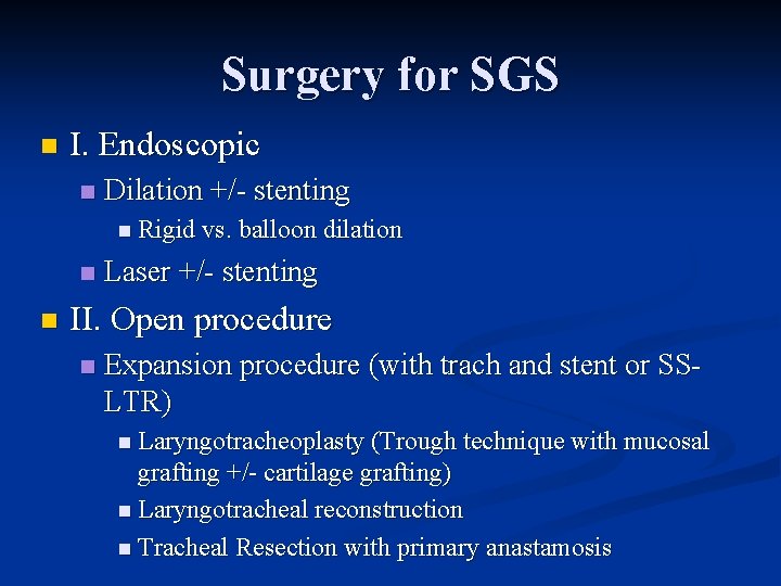 Surgery for SGS n I. Endoscopic n Dilation +/- stenting n Rigid vs. balloon