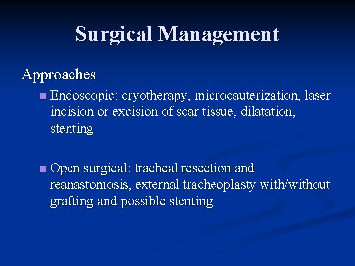 Surgical Management Approaches n Endoscopic: cryotherapy, microcauterization, laser incision or excision of scar tissue,