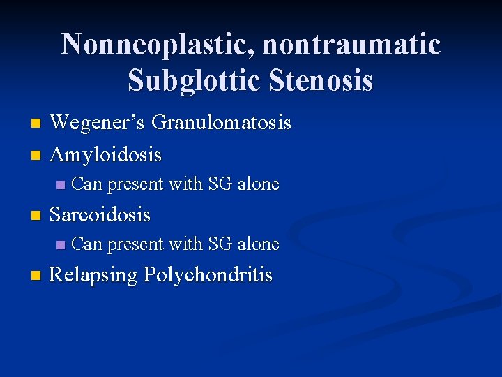 Nonneoplastic, nontraumatic Subglottic Stenosis Wegener’s Granulomatosis n Amyloidosis n n n Sarcoidosis n n