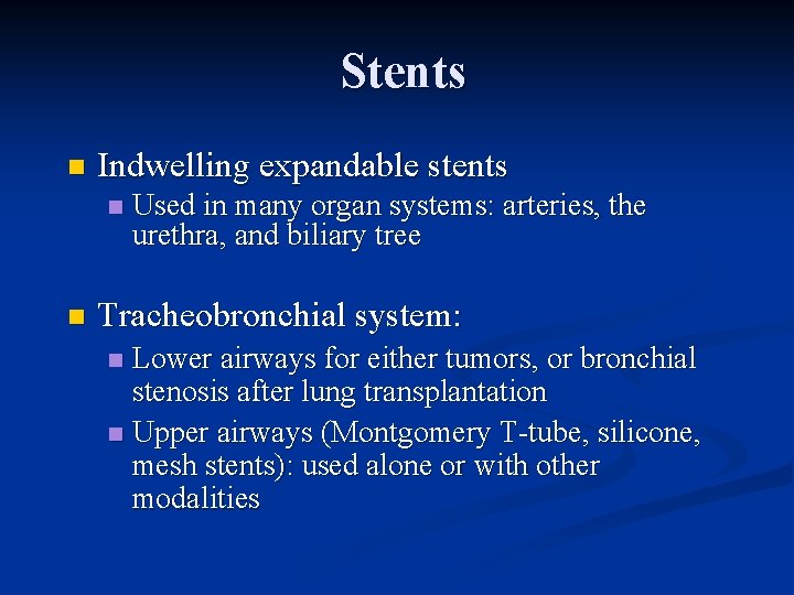 Stents n Indwelling expandable stents n n Used in many organ systems: arteries, the