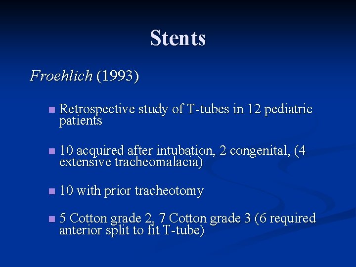 Stents Froehlich (1993) n Retrospective study of T-tubes in 12 pediatric patients n 10