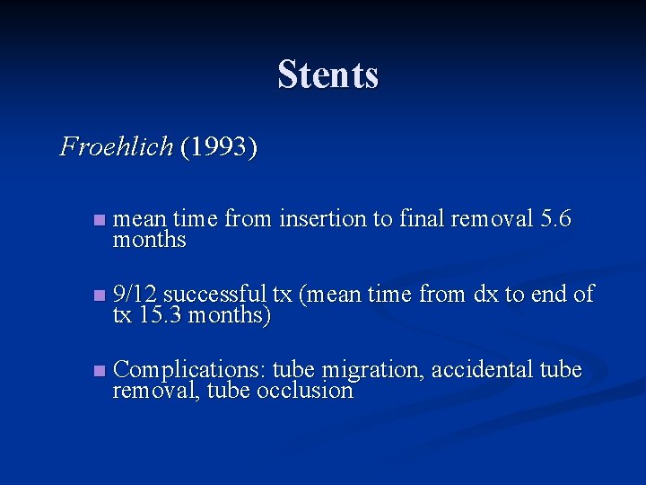 Stents Froehlich (1993) n mean time from insertion to final removal 5. 6 months