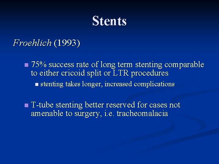 Stents Froehlich (1993) n 75% success rate of long term stenting comparable to either