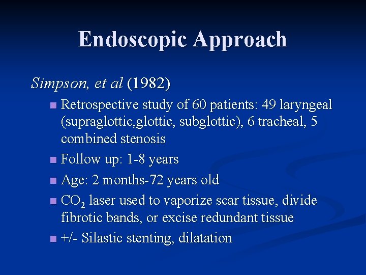 Endoscopic Approach Simpson, et al (1982) Retrospective study of 60 patients: 49 laryngeal (supraglottic,