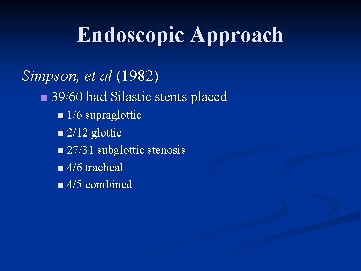 Endoscopic Approach Simpson, et al (1982) n 39/60 had Silastic stents placed n 1/6