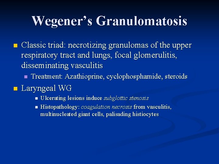 Wegener’s Granulomatosis n Classic triad: necrotizing granulomas of the upper respiratory tract and lungs,