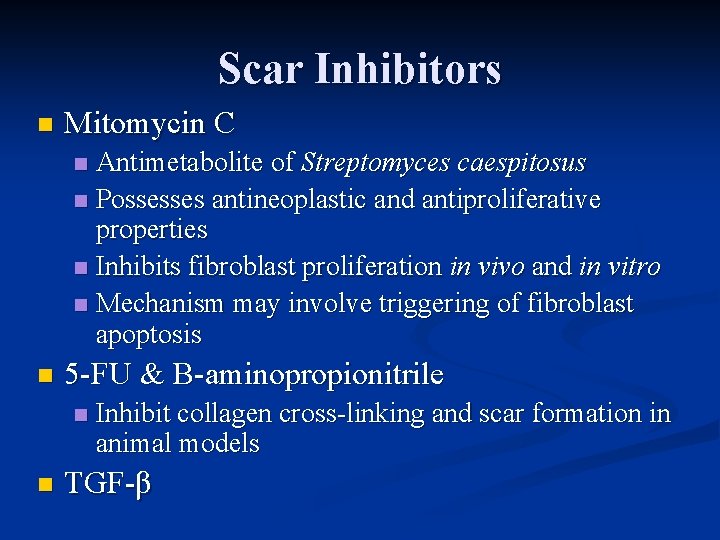 Scar Inhibitors n Mitomycin C Antimetabolite of Streptomyces caespitosus n Possesses antineoplastic and antiproliferative