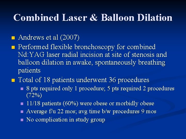 Combined Laser & Balloon Dilation n Andrews et al (2007) Performed flexible bronchoscopy for