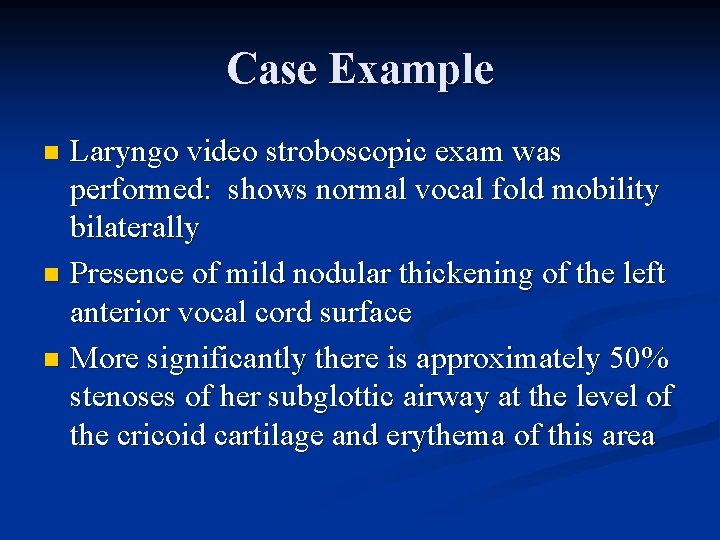 Case Example Laryngo video stroboscopic exam was performed: shows normal vocal fold mobility bilaterally