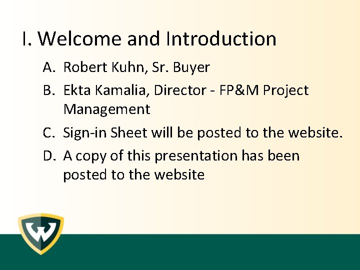I. Welcome and Introduction A. Robert Kuhn, Sr. Buyer B. Ekta Kamalia, Director - I. Welcome and Introduction A. Robert Kuhn, Sr. Buyer B. Ekta Kamalia, Director -