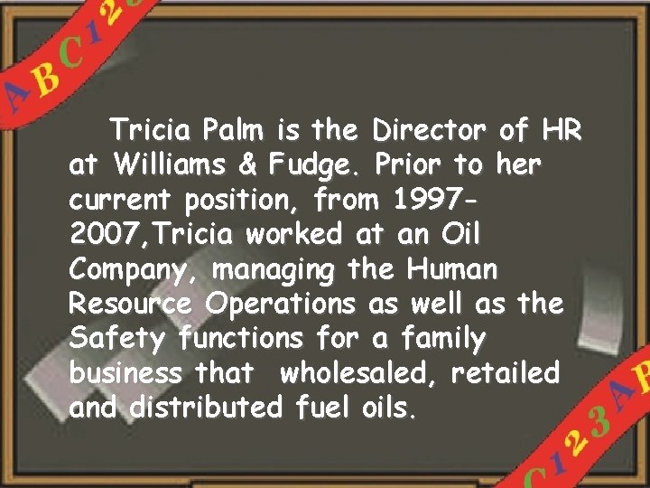 Tricia Palm is the Director of HR at Williams & Fudge. Prior to her