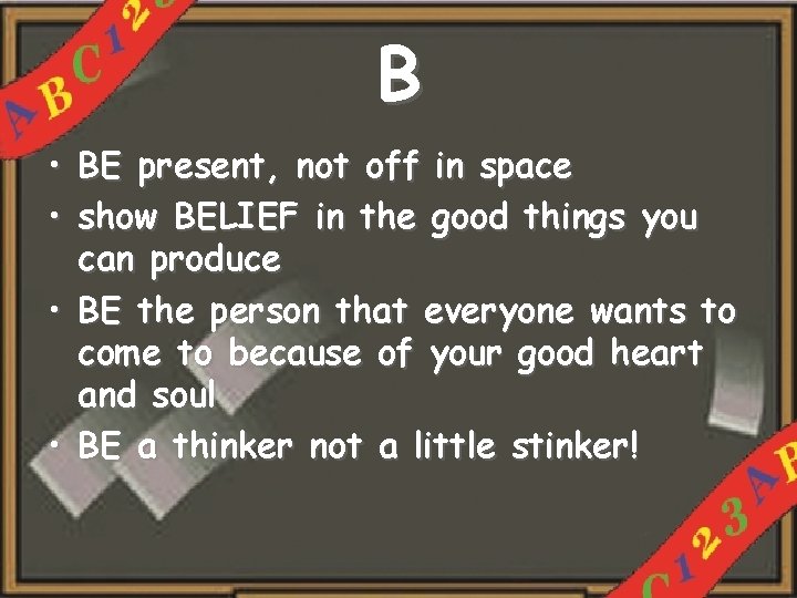 B • BE present, not off in space • show BELIEF in the good
