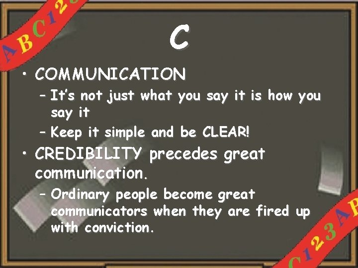 C • COMMUNICATION – It’s not just what you say it is how you